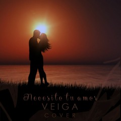 Veiga - Necesito Tu Amor "Cover" (Original Fidel Nadal)