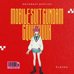 Mobile Suit Gundam GQuuuuuuX OP - Plazma (Mayonazy Bootleg) [Free DL]