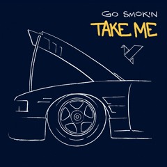 Go Smokin - Take Me