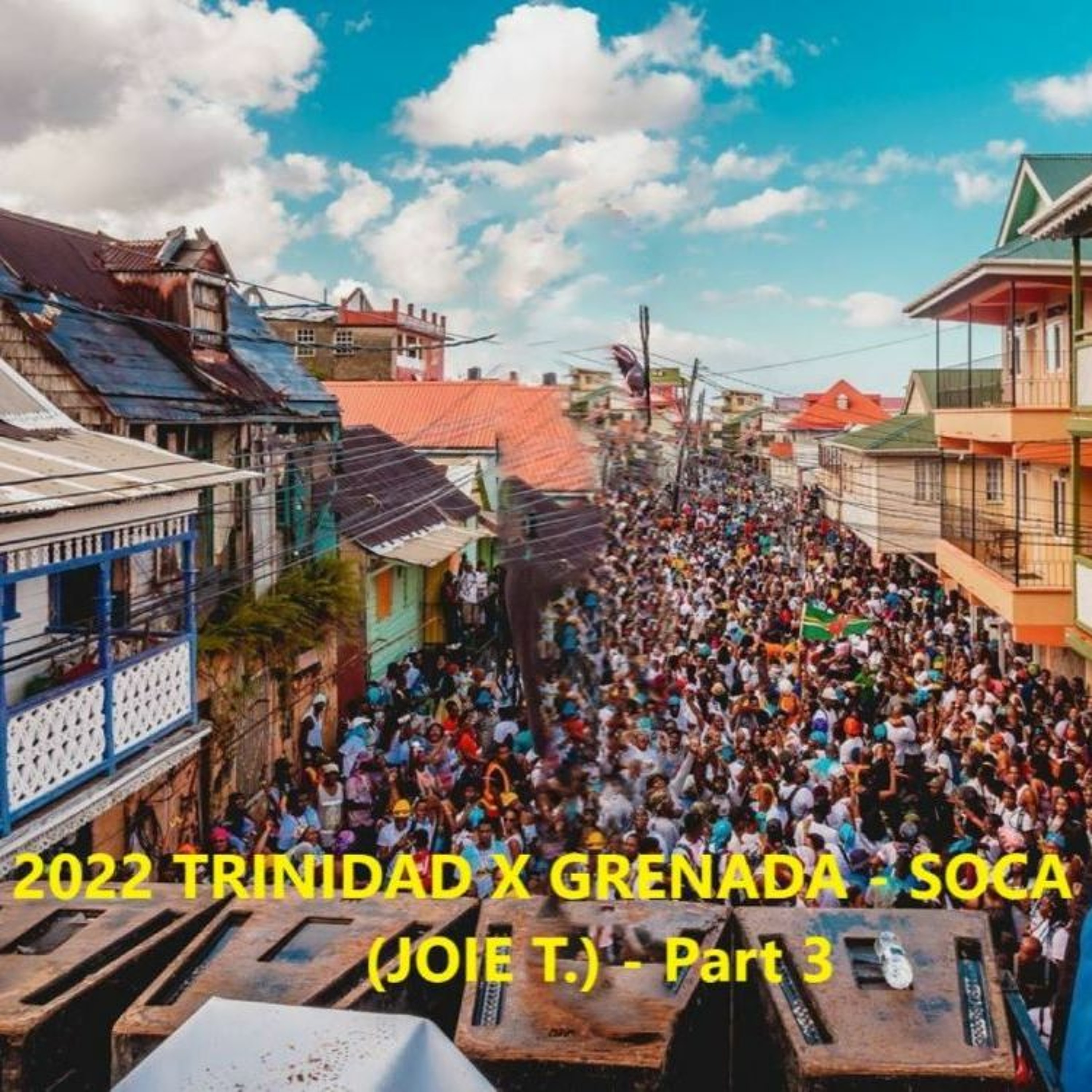 2022 TRINIDAD X GRENADA - SOCA MIX (JOIE T.) - Part 3 episode artwork