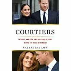 ((Read PDF) Courtiers: Intrigue, Ambition, and the Power Players Behind the House of Windsor