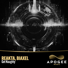 REAKTA, Biaxel - Get Naughty (Extended Mix)
