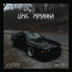 LIKE RIHANNA w/ V1ORE