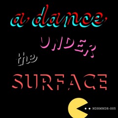 A Dance Under the Surface (NDRMNDR-005)