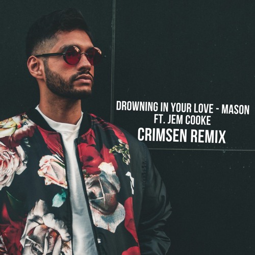 Stream Mason Ft. Jem Cooke Drowning In Your Love (Crimsen Remix) FREE
