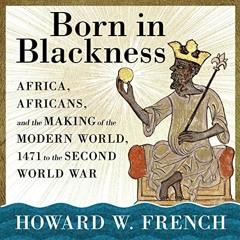 ✔️ [PDF] Download Born in Blackness: Africa, Africans, and the Making of the Modern World, 1471