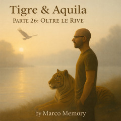 Tigre e Aquila – Parte 26: Oltre le Rive