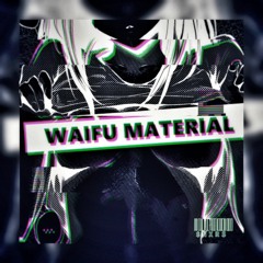WAIFU MATERIAL (OUT ON ALL PLATFORMS)