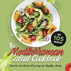 View KINDLE 📭 The Mediterranean Salad Cookbook: Salads and Salad Dressings for Healt