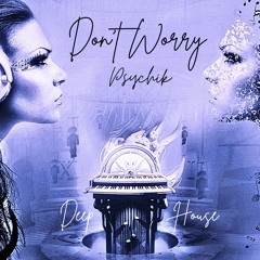 [FREE DOWNLOAD] Don't Worry _ DjPsychik  #House #DeepHouse
