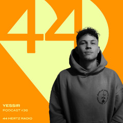 44 Hertz Radio #36 | YESSIR