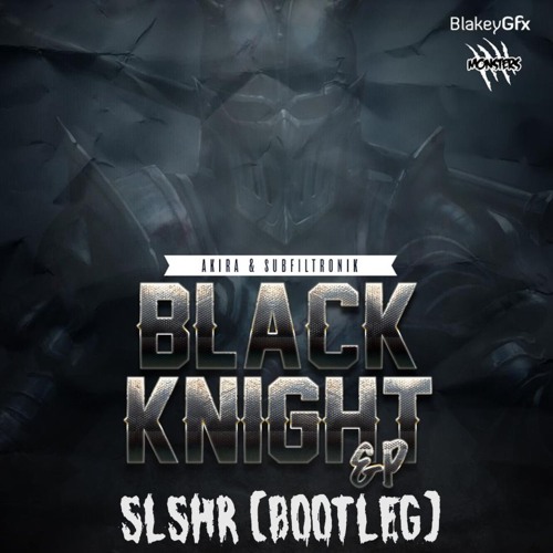 Akira & Subfiltronik - Black Knight (SLSHR BOOTLEG) BANDCAMP DOWNLOAD!