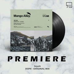 PREMIERE: Seyah - Dope (Original Mix) [MANGO ALLEY]