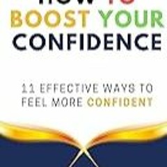 Read B.O.O.K (Award Finalists) How to Boost Your Confidence: 11 Effective Ways to Feel Mor