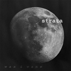 STRATA - WAX & WANE