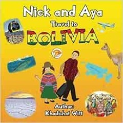 Download pdf Nick and Aya Travel to Bolivia (Nick and Aya Travel the World) by Khadizhat Witt