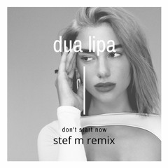 Dua Lipa - Don't Start Now (Stef M Remix)