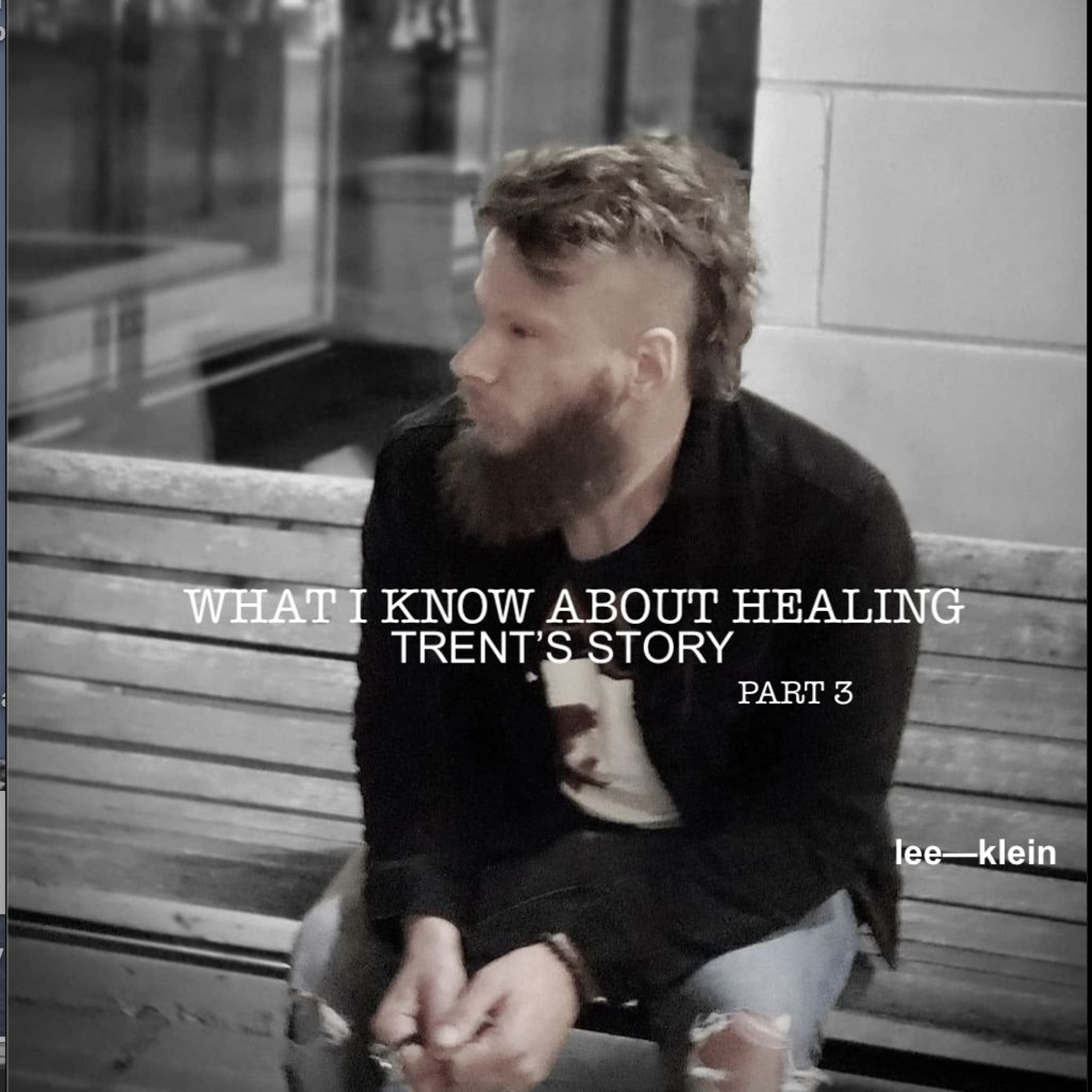 WHAT I KNOW ABOUT HEALING - TRENT'S STORY PT3 episode artwork