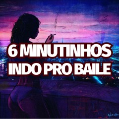 6 MINUTINHOS INDO PRO BAILE [DJ GB DE VENDA NOVA]