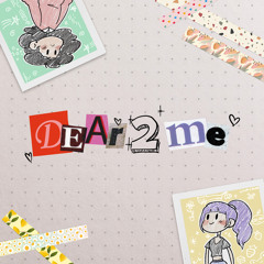Dear 2 Me