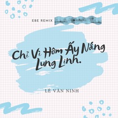 Chỉ Vì Hôm Ấy Nắng Lung Linh. (Ebe Remix) [feat. Amee]