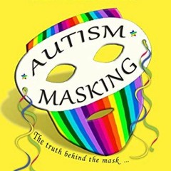 [View] EPUB KINDLE PDF EBOOK Helping You to Identify and Understand Autism Masking: The Truth Behind