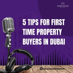 5 Tips For First Time Property Buyers In Dubai