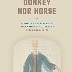 [VIEW] PDF 💛 Neither Donkey nor Horse: Medicine in the Struggle over China's Moderni