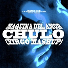 Maquina Del Amor x Chulo (Xirgo Mashup) [Bad Gyal]