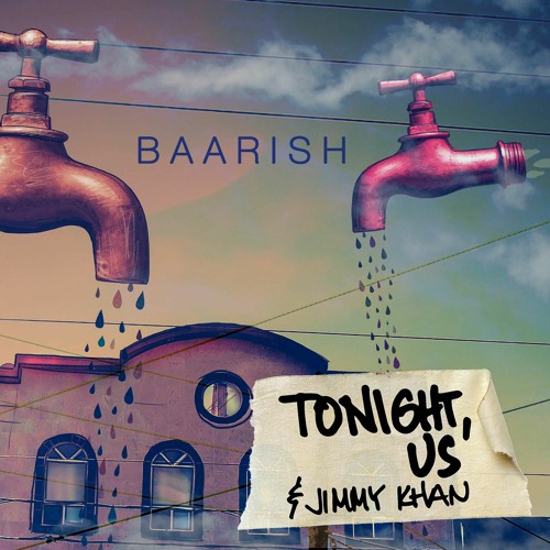 Baarish - Tonight, Us & Jimmy Khan