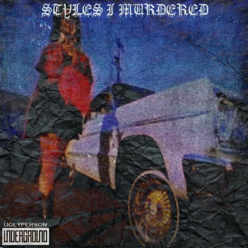 UGLY PERSON - STYLES I MURDERED