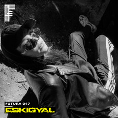 FUTURA 047: Eskigyal