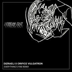 I Freak Out (Everything's Fine Remix) ft. Orifice Vulgatron [Full Voyage]