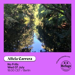 Refuge Worldwide x Alicia Carrera 07|07|21