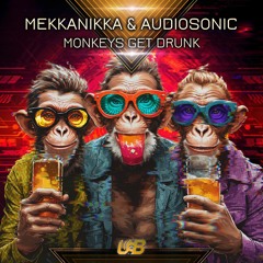 Mekkanikka & Audiosonic - Monkeys Get Drunk (Original Mix) | By United Beats Records ★ OUT NOW ★