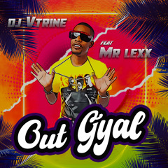 Out gyal (feat. Mr Lexx)
