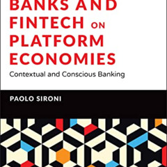 DOWNLOAD EBOOK √ Banks and Fintech on Platform Economies: Contextual and Conscious Ba