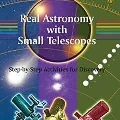 [Access] EBOOK 📝 Real Astronomy with Small Telescopes: Step-by-Step Activities for D