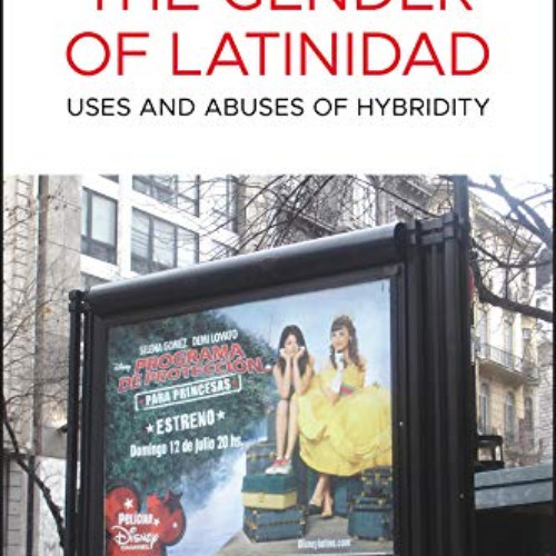 [VIEW] EPUB 💖 The Gender of Latinidad: Uses and Abuses of Hybridity by  Angharad N.