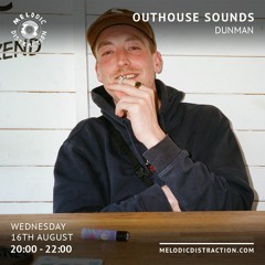 Dunman Guest Mix | Outhouse Sounds | Melodic Distraction 16.08.23
