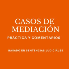 [ACCESS] EPUB ☑️ Casos de Mediación: Práctica y Comentarios: Basado en sentencias jud
