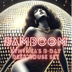 Bamboom - Xynthya’s B-Day Deep House Set