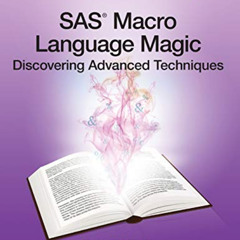 Read KINDLE 📦 SAS Macro Language Magic: Discovering Advanced Techniques by  Robert V