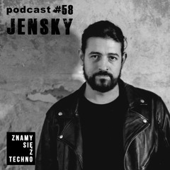 [Znamy się z Techno Podcast #58] jensky