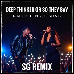 Deep Thinker Or So They Say - SG REMIX