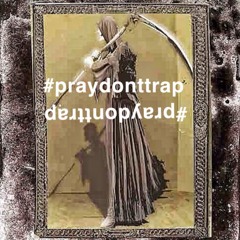 PrayDontTrapPussy