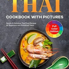 [Get] [EPUB KINDLE PDF EBOOK] Thai Cookbook with Pictures: Simple & Delicious Thai Fo