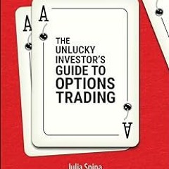 [VIEW] PDF 📭 The Unlucky Investor's Guide to Options Trading by Julia Spina,Tom Sosn