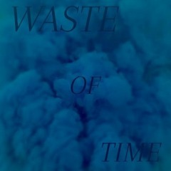 Waste Of Time Freestyle (Demo)