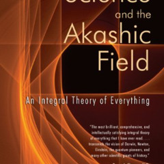 FREE EPUB 💞 Science and the Akashic Field: An Integral Theory of Everything by  Ervi